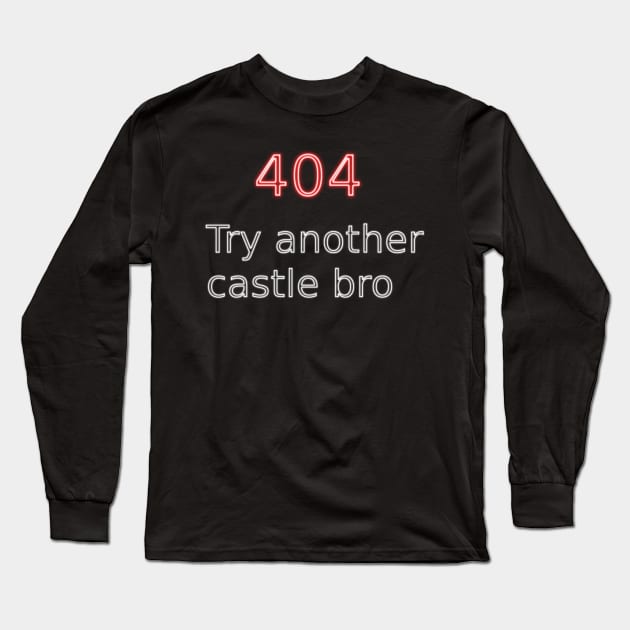 404 Try another castle bro Long Sleeve T-Shirt by findingNull